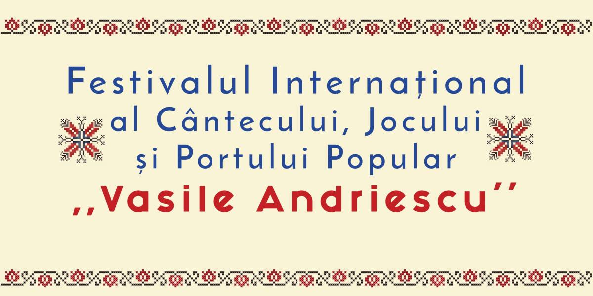 Festivalul Internațional al Cântecului, al Jocului și al Portului Popular „Vasile Andriescu”, ediția a XVII-a, 5-6 iulie 2025