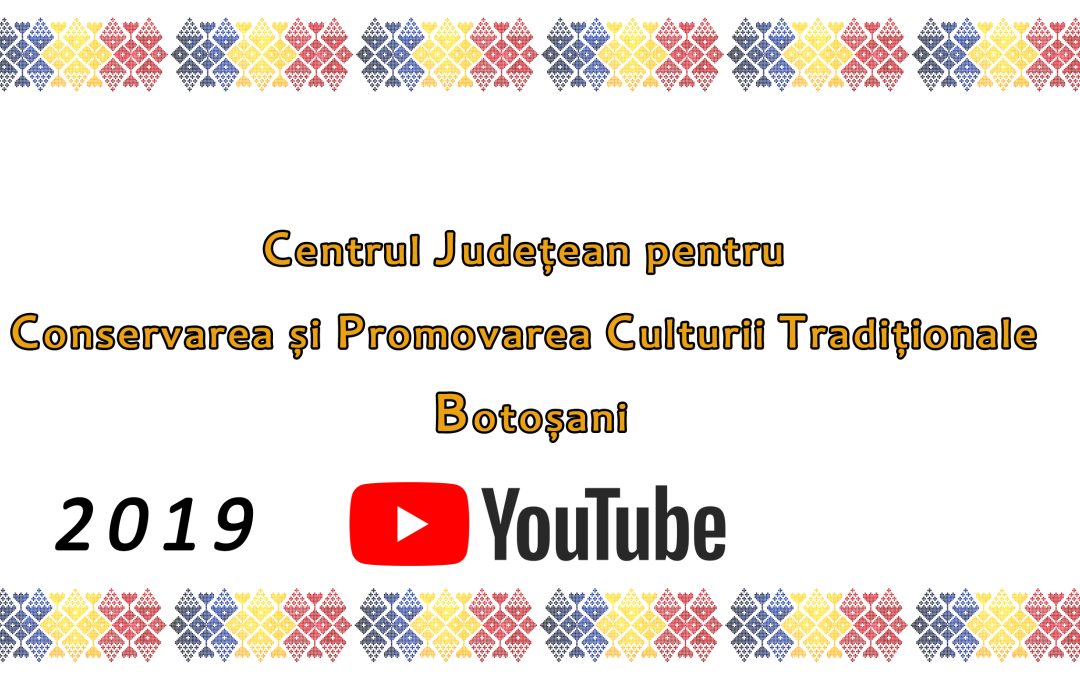 🔸 Evenimentele Centrului de Creație Botoșani în format video • YouTube • Anul 2019