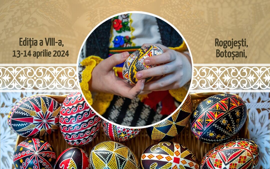 Regulament • Festivalul – Concurs de Ouă Încondeiate 13-14 aprilie 2024, ediţia a VIII-a, Rogojești, Botoșani