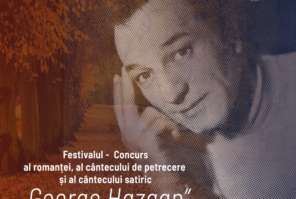 REGULAMENT Festivalul – Concurs al romanţei, al cântecului de petrecere şi al cântecului satiric „GEORGE HAZGAN”, ediţia a IX-a, 12-13 noiembrie 2025, Botoşani