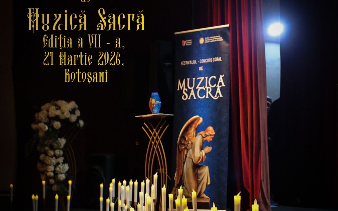 R E G U L A M E N T • Festival-Concurs Coral de Muzică Sacră, ediția a VII-a Botoșani, 21martie2026